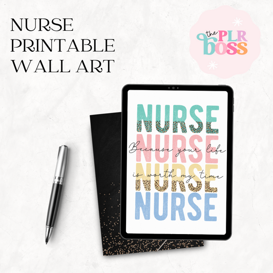Nurse: Because Your Life Is Worth My Time Printable Wall Art PDF 8x10 with PLR